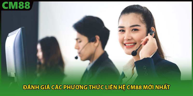 Đánh giá các phương thức liên hệ CM88 mới nhất