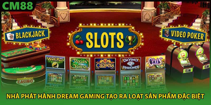 Nhà phát hành Dream Gaming tạo ra loạt sản phẩm đặc biệt 