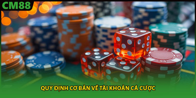 Quy định cơ bản về tài khoản cá cược